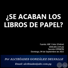 ¿SE ACABAN LOS LIBROS DE PAPEL? - Por ALCIBÍADES GONZÁLEZ DELVALLE - Domingo, 04 de Septiembre de 2022   